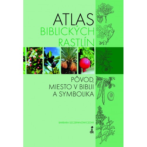Atlas biblických rastlín / pôvod, miesto v Biblii a symbolika 